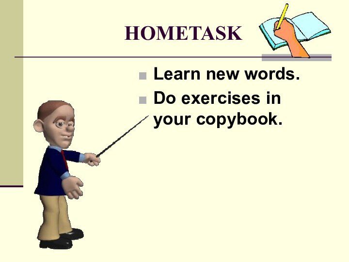 HOMETASKLearn new words.Do exercises in your copybook.