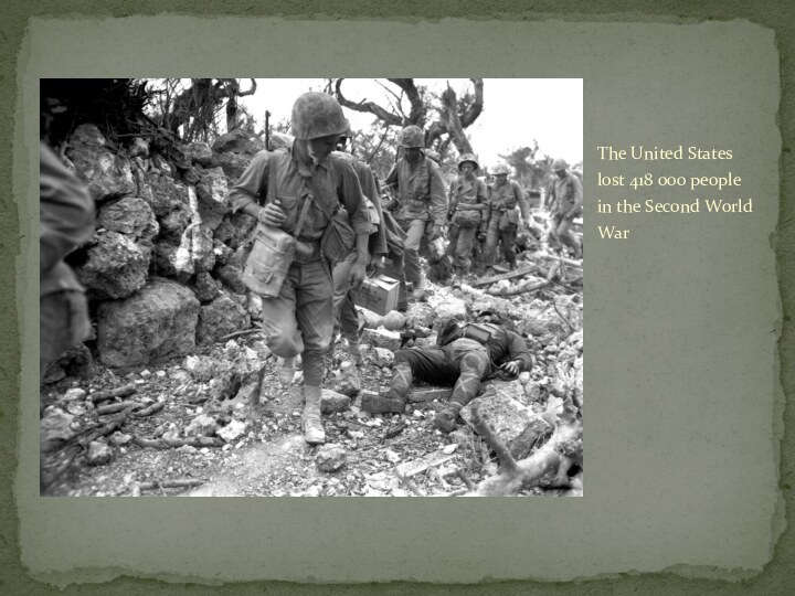 The United States lost 418 000 people in the Second World War