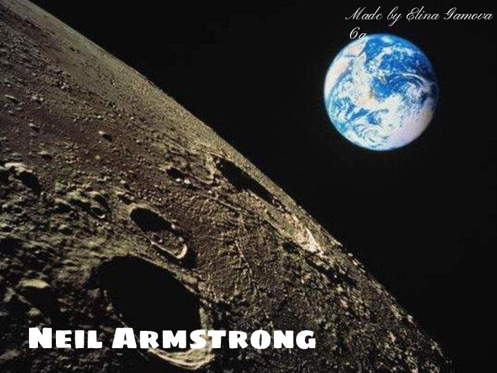 Neil Armstrong.Made by Elina Gamova 6a