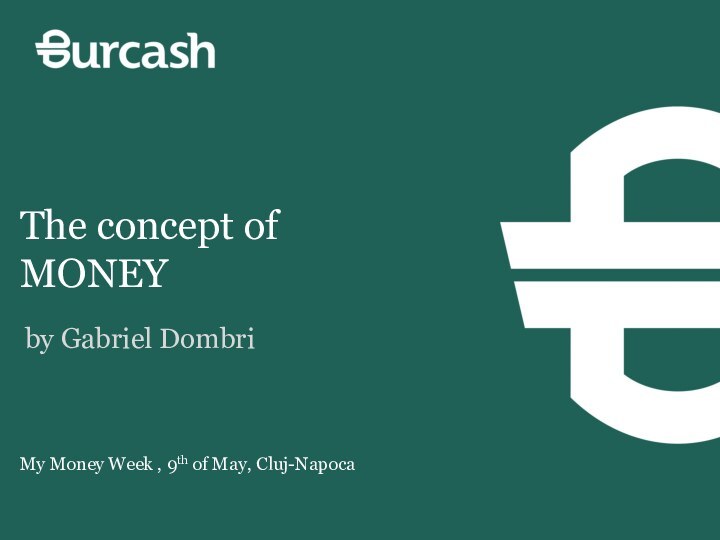 My Money Week , 9th of May, Cluj-NapocaThe concept of MONEYby Gabriel Dombri