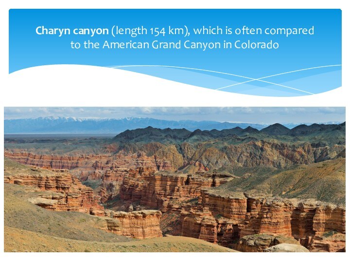 Charyn canyon (length 154 km), which is often compared  to the