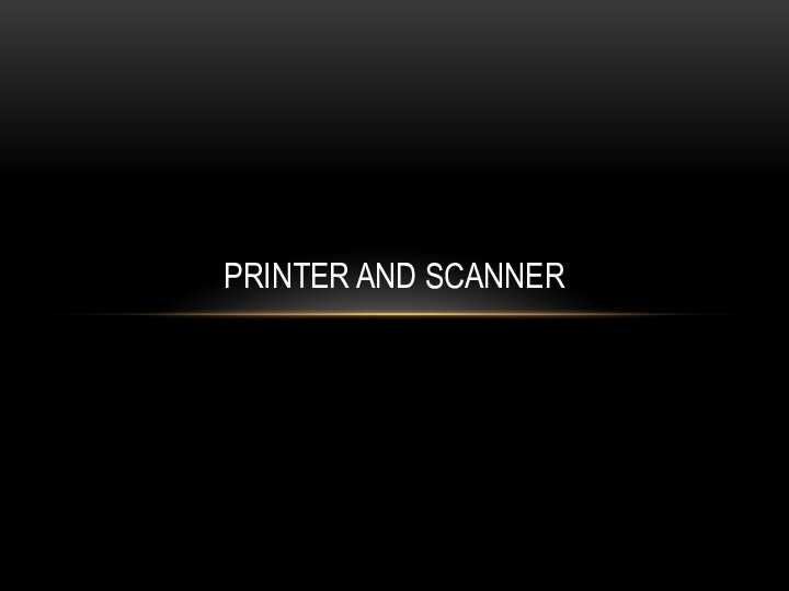 PRINTER AND SCANNER