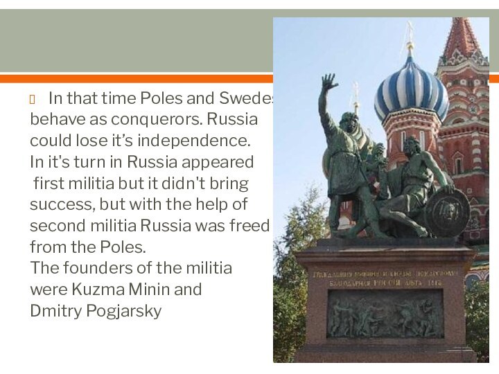 In that time Poles and Swedes behave as conquerors. Russia could lose