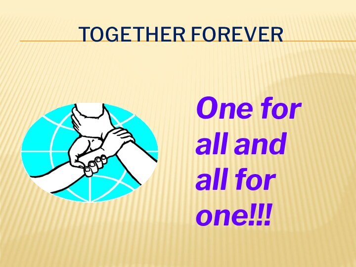 together foreverOne for all and all for one!!!