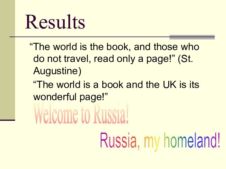 Results  “The world is the book, and those who do not