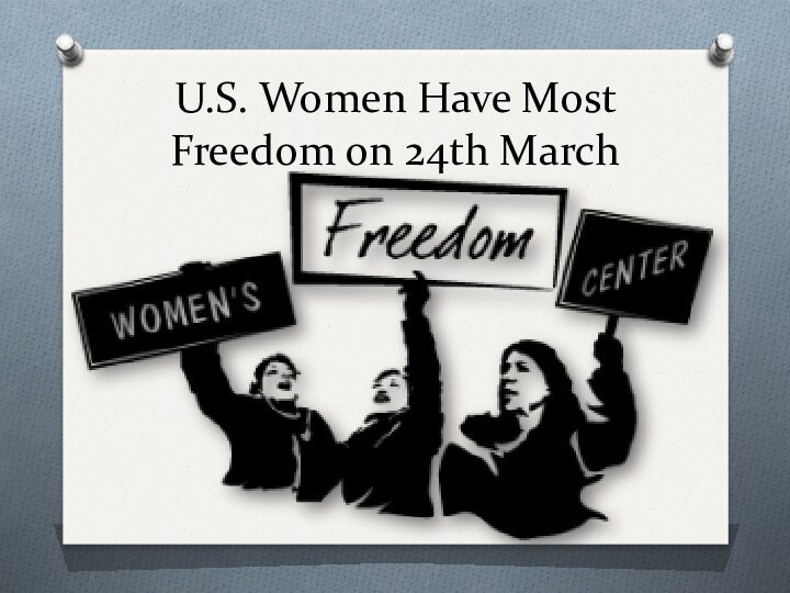 U.S. Women Have Most Freedom on 24th March