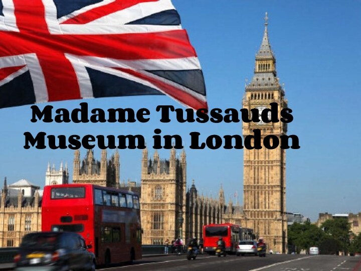 Madame Tussauds Museum in London