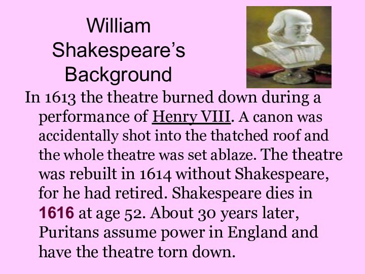 William Shakespeare’s BackgroundIn 1613 the theatre burned down during a performance of