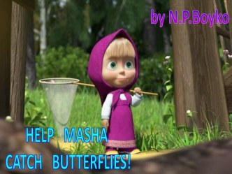 HELP MASHA CATCH SOME BUTTERFLIES!