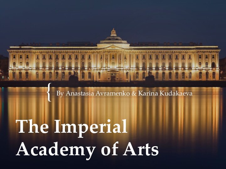 The Imperial Academy of ArtsBy Anastasia Avramenko & Karina Kudakaeva