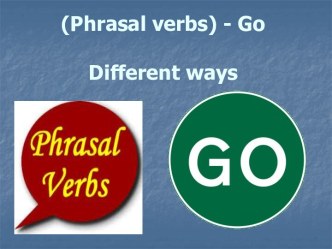 (Phrasal verbs) - GoDifferent ways