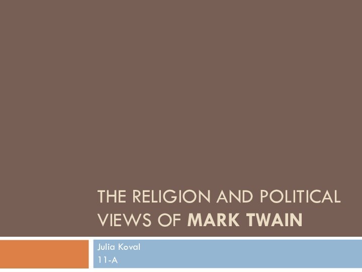 The religion and political views of Mark TwainJulia Koval11-A