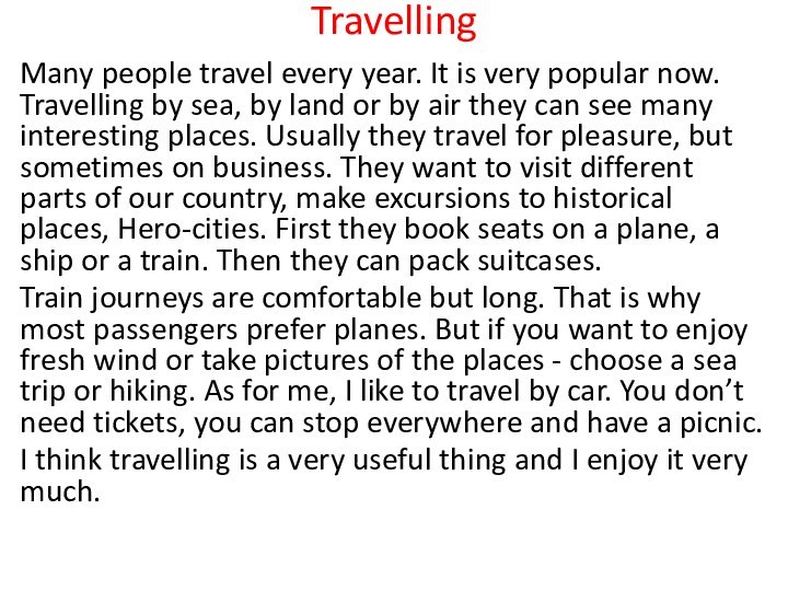 TravellingMany people travel every year. It is very popular now. Travelling by