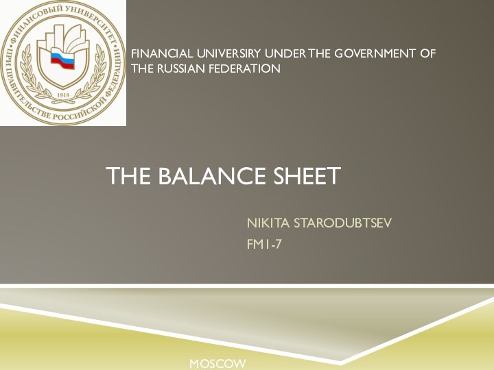 THE BALANCE SHEETNIKITA STARODUBTSEV FM1-7FINANCIAL UNIVERSIRY UNDER THE GOVERNMENT OF THE RUSSIAN FEDERATIONMOSCOW