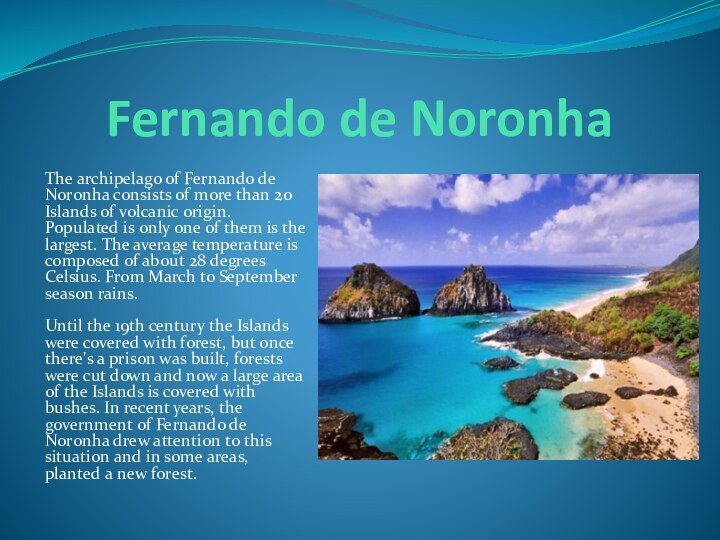 Fernando de NoronhaThe archipelago of Fernando de Noronha consists of more than