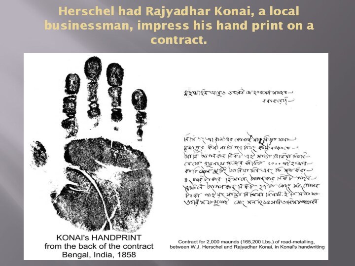 Herschel had Rajyadhar Konai, a local businessman, impress his hand print on a contract.