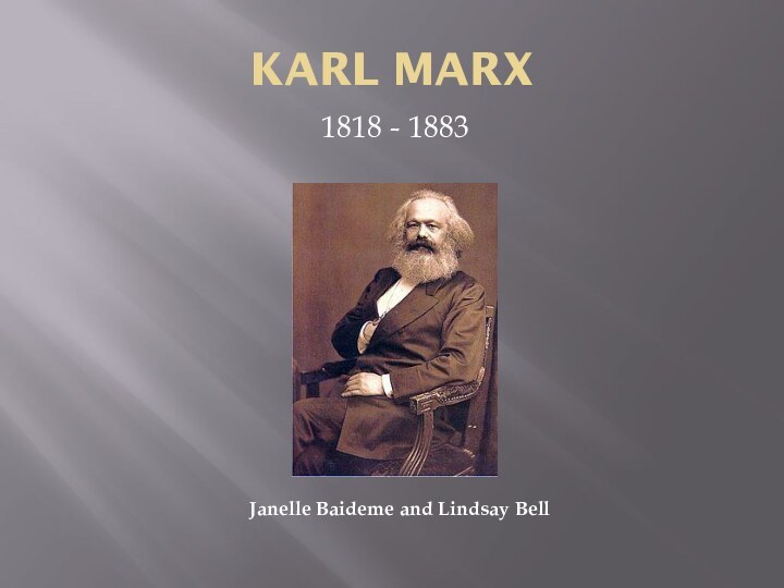 KARL MARX1818 - 1883Janelle Baideme and Lindsay Bell