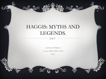 Haggis: myths and legends.