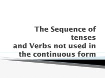 The sequenceoftensesandverbs not used in thecontinuous form