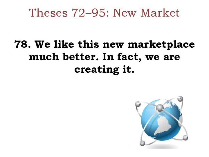 Theses 72–95: New Market  78. We like this new marketplace much