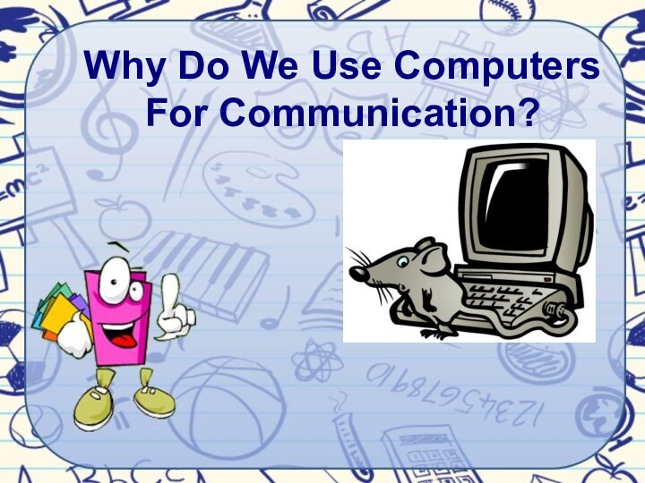 Why Do We Use Computers For Communication?