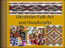 Ukrainian folk art andhandicrafts