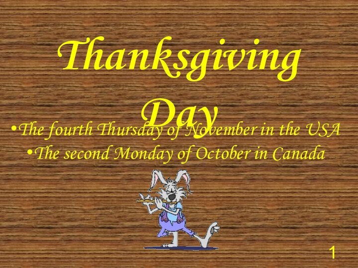 Thanksgiving DayThe fourth Thursday of November in the USAThe second Monday of October in Canada