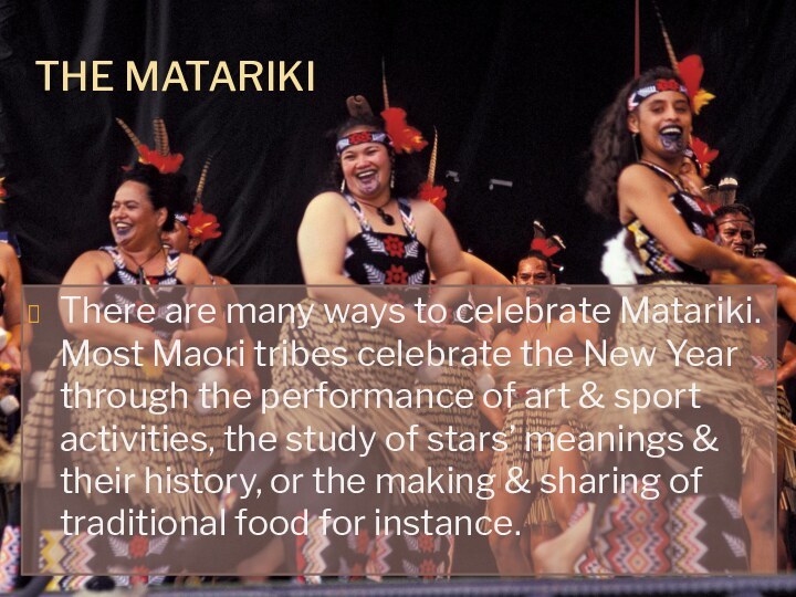 The MatarikiThere are many ways to celebrate Matariki. Most Maori tribes celebrate