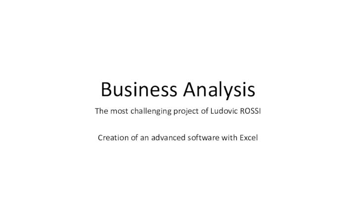 Business AnalysisThe most challenging project of Ludovic ROSSICreation of an advanced software with Excel
