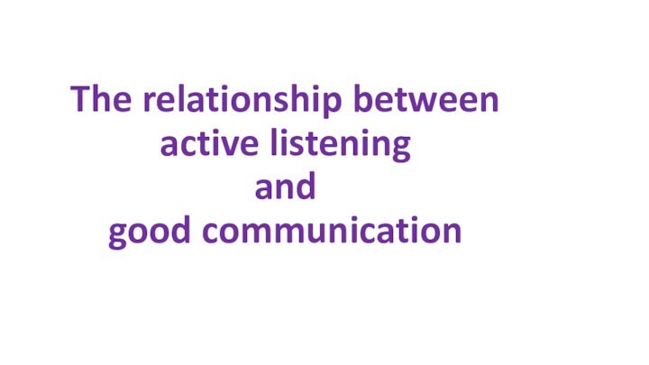 The relationship between active listening and good communication