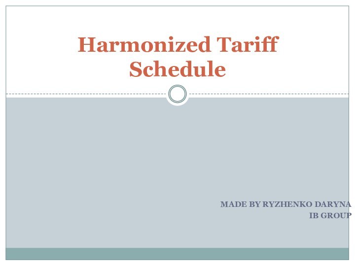 Made by Ryzhenko DarynaIB groupHarmonized Tariff Schedule