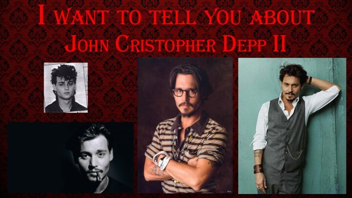 I want to tell you about John Cristopher Depp II