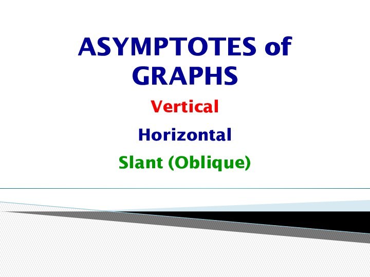 ASYMPTOTES of GRAPHS VerticalHorizontalSlant (Oblique)