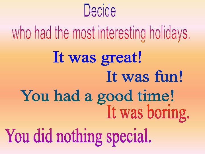 Decide who had the most interesting holidays.It was great!