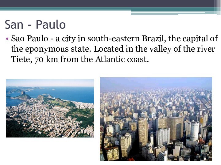 San - PauloSao Paulo - a city in south-eastern Brazil, the capital