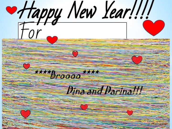 For ****Brooo****Happy New Year!!!!