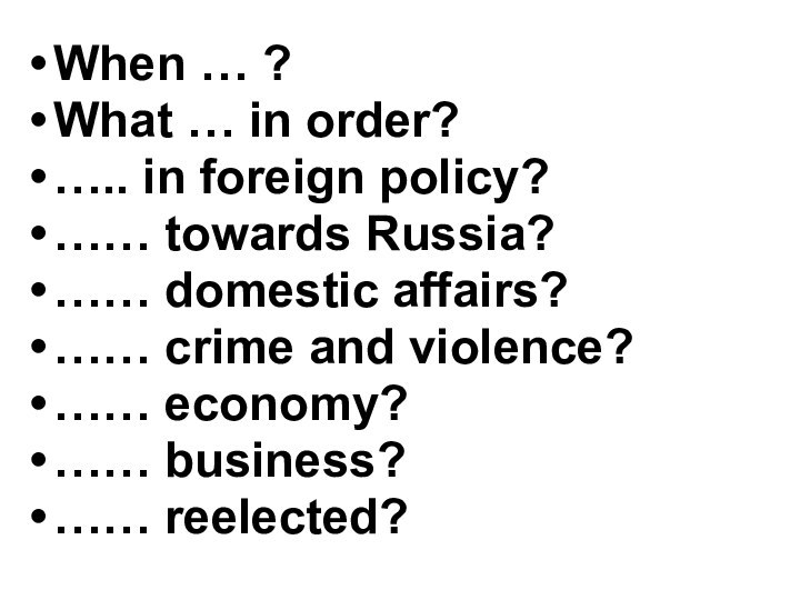 When … ?What … in order?….. in foreign policy?…… towards Russia?…… domestic