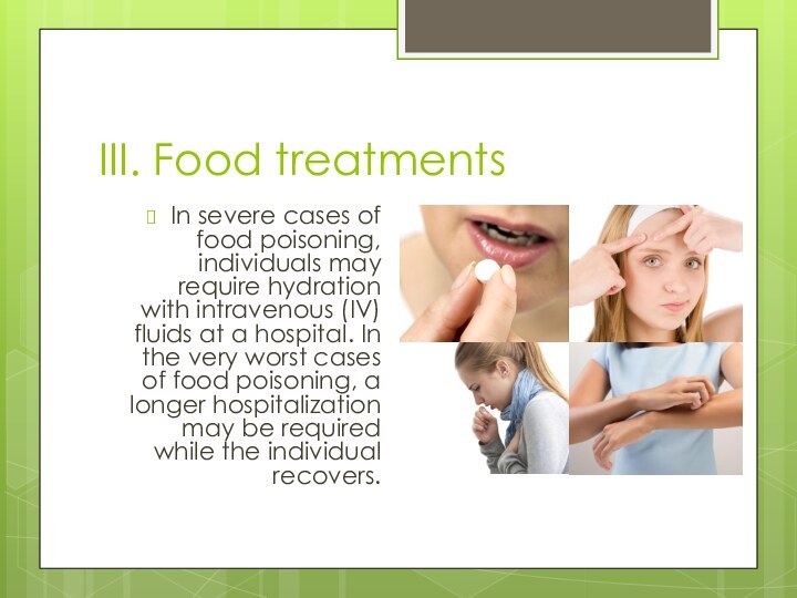 III. Food treatmentsIn severe cases of food poisoning, individuals may require hydration
