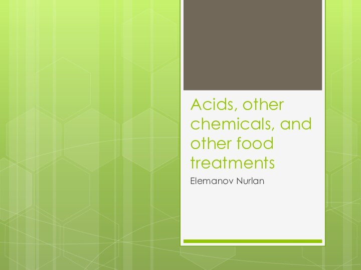 Acids, other chemicals, and other food treatmentsElemanov Nurlan