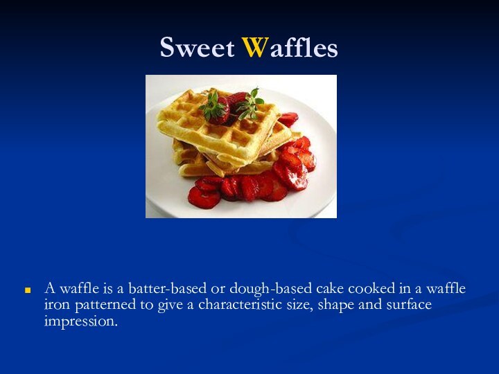 Sweet WafflesA waffle is a batter-based or dough-based cake cooked in a