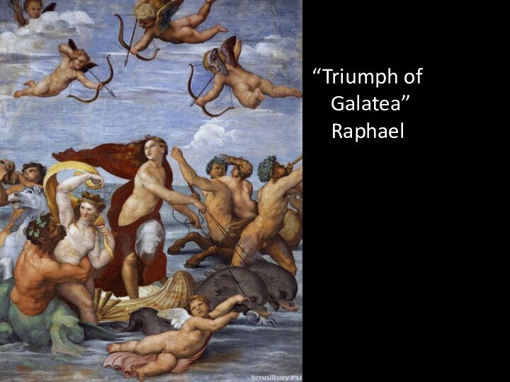 “Triumph of Galatea”  Raphael