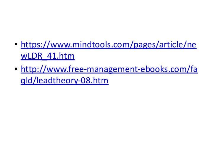 https://www.mindtools.com/pages/article/newLDR_41.htmhttp://www.free-management-ebooks.com/faqld/leadtheory-08.htm