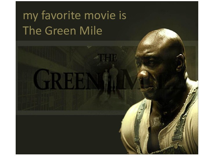 my favorite movie is The Green Mile