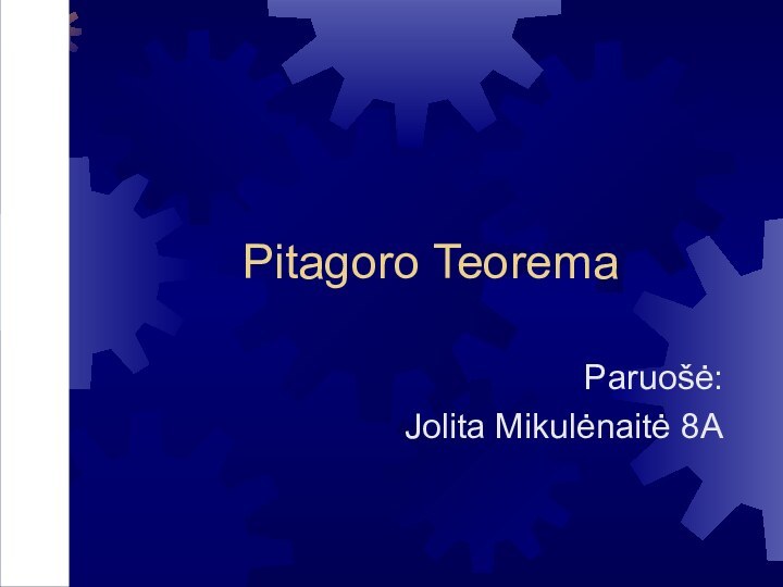 Pitagoro TeoremaParuošė:Jolita Mikulėnaitė 8A