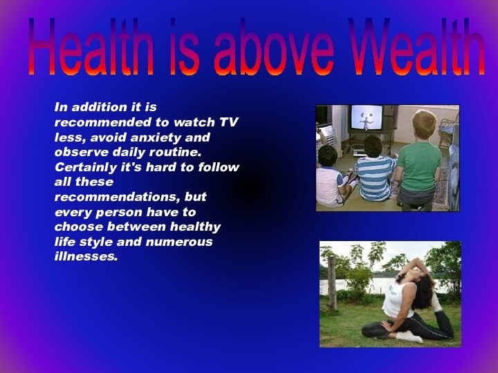 In addition it is recommended to watch TV less, avoid anxiety and