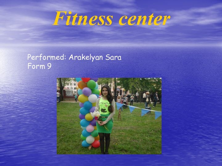 Fitness center  Performed: Arakelyan Sara Form 9