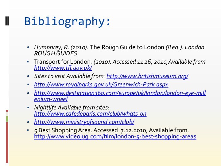 Bibliography:Humphrey, R. (2010). The Rough Guide to London (8 ed.). London: ROUGH