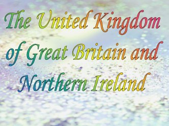 The United Kingdom of Great Britain and Northern Ireland