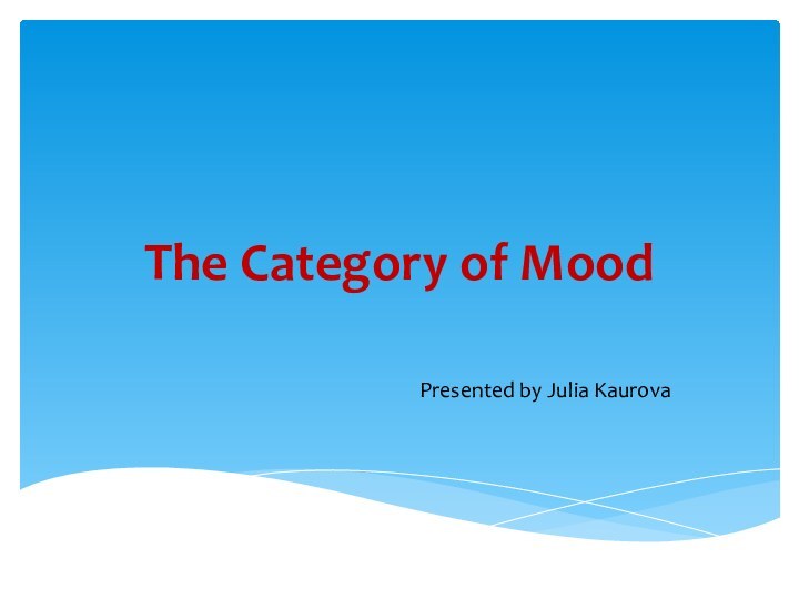 The Category of MoodPresented by Julia Kaurova