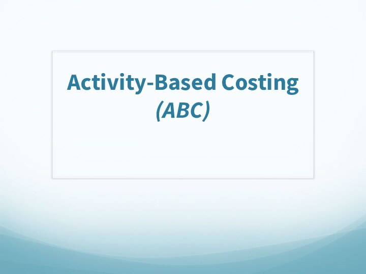 Activity-Based Costing (ABC)